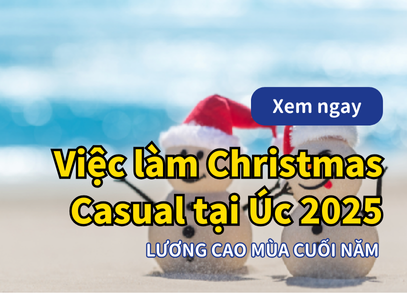 Việc làm Christmas Casual tại Úc năm 2025 | Cơ hội tuyệt vời cho du học sinh và người có visa làm việc kỳ nghỉ